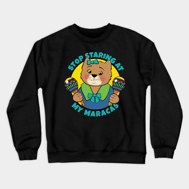 Stop Staring at My Maracas Cat Crewneck Sweatshirt by Sue Cervenka